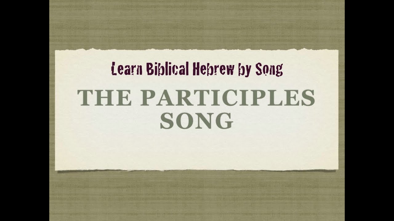 Biblical Hebrew Participles Song