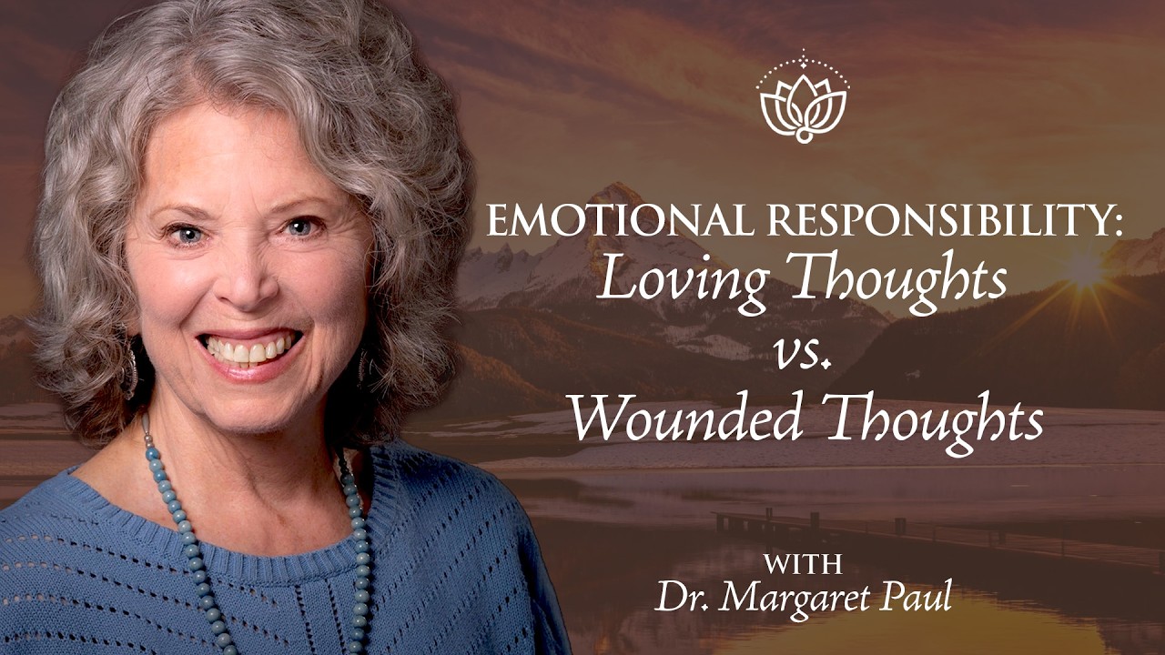 Emotional Responsibility: Loving Thoughts vs. Wounded Thoughts
