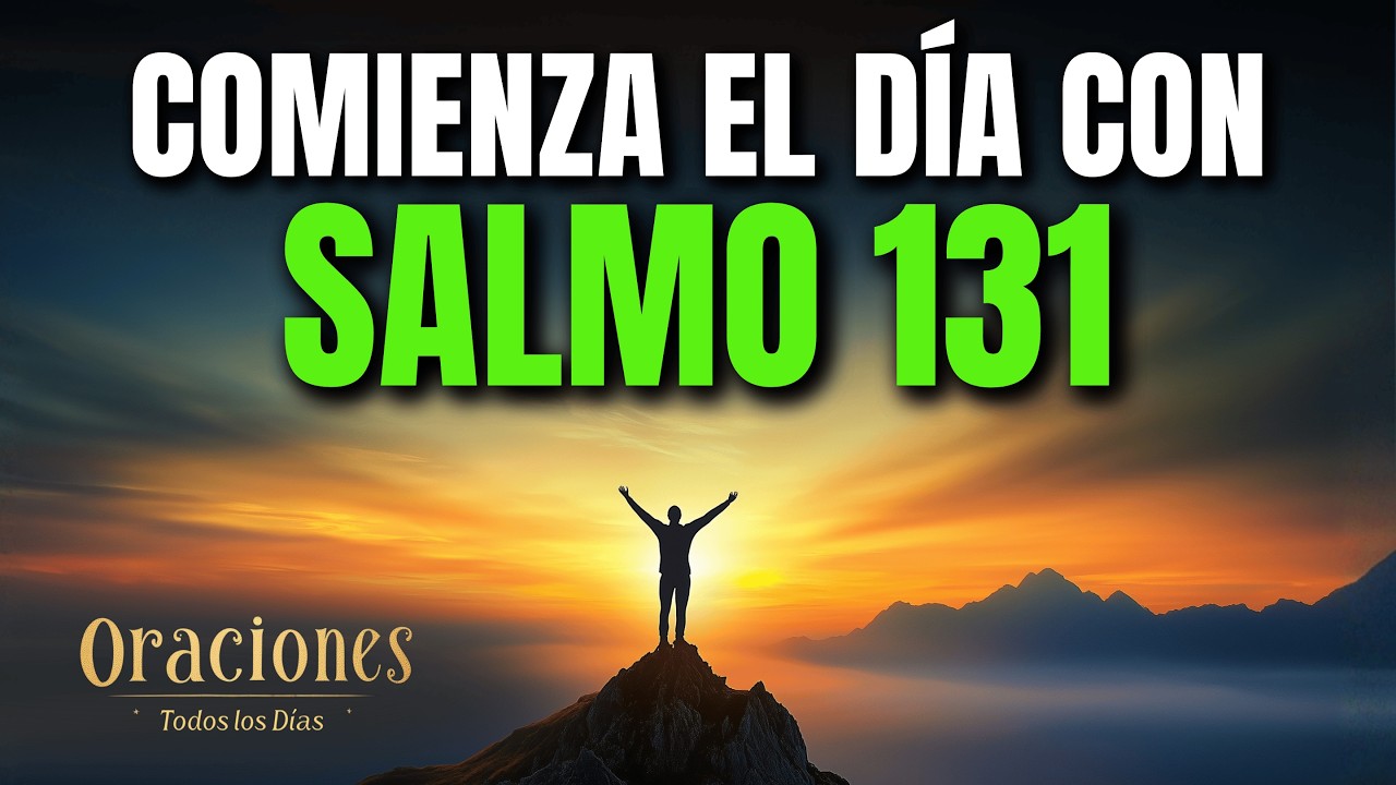 Oración de la Mañana con el SALMO 131 | Poderosa Oración de PAZ INTERIOR Y DEPENDENCIA DE DIOS AHORA
