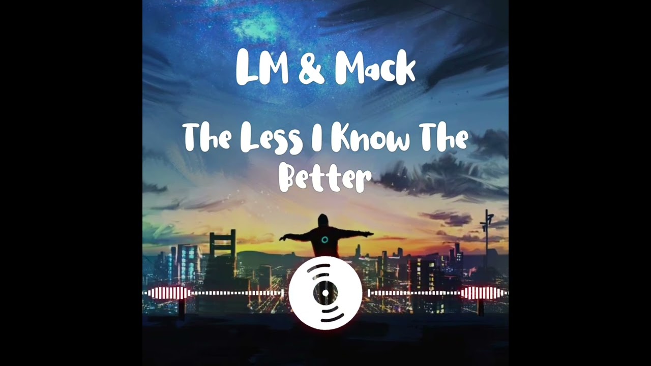 LM & Mack - The Less I know The Better (25)
