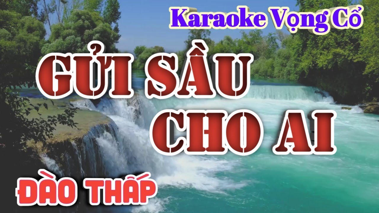 Karaoke Gửi Sầu Cho Ai - Dây Đào Thấp - Tác giả: Nguyễn Hữu Nghĩa