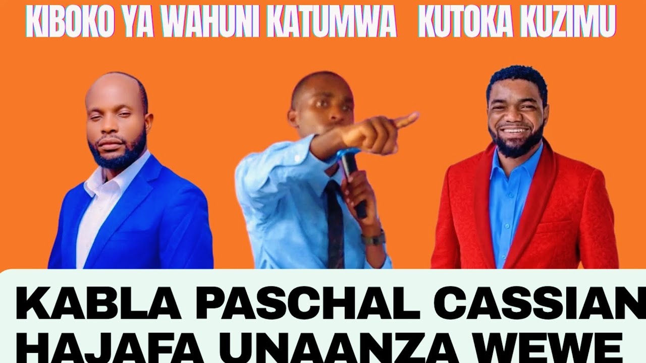 NAKUPA TARIFA KIBOKO YA WAHUNI KABLA PASCHAL CASSIAN HAJAFA UNAANZA WEWE TUNAIJUWA MIPANGO YENU YOTE