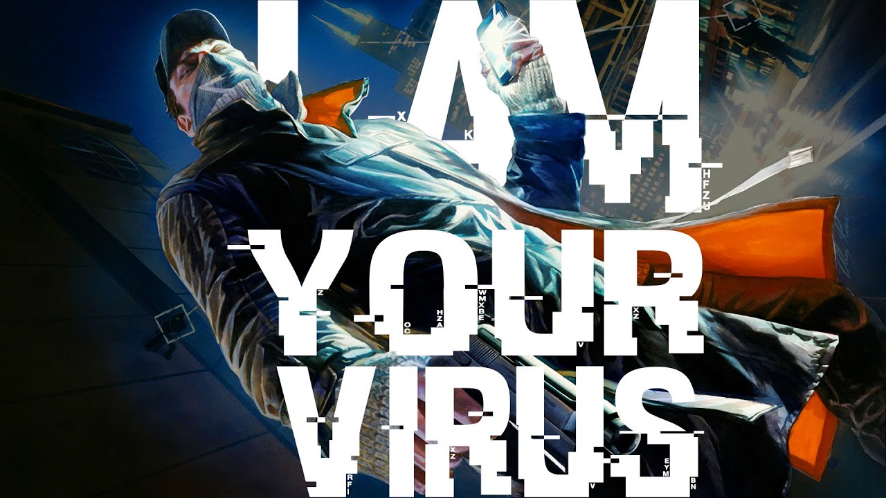 Watch_Dogs | I Am Your Virus