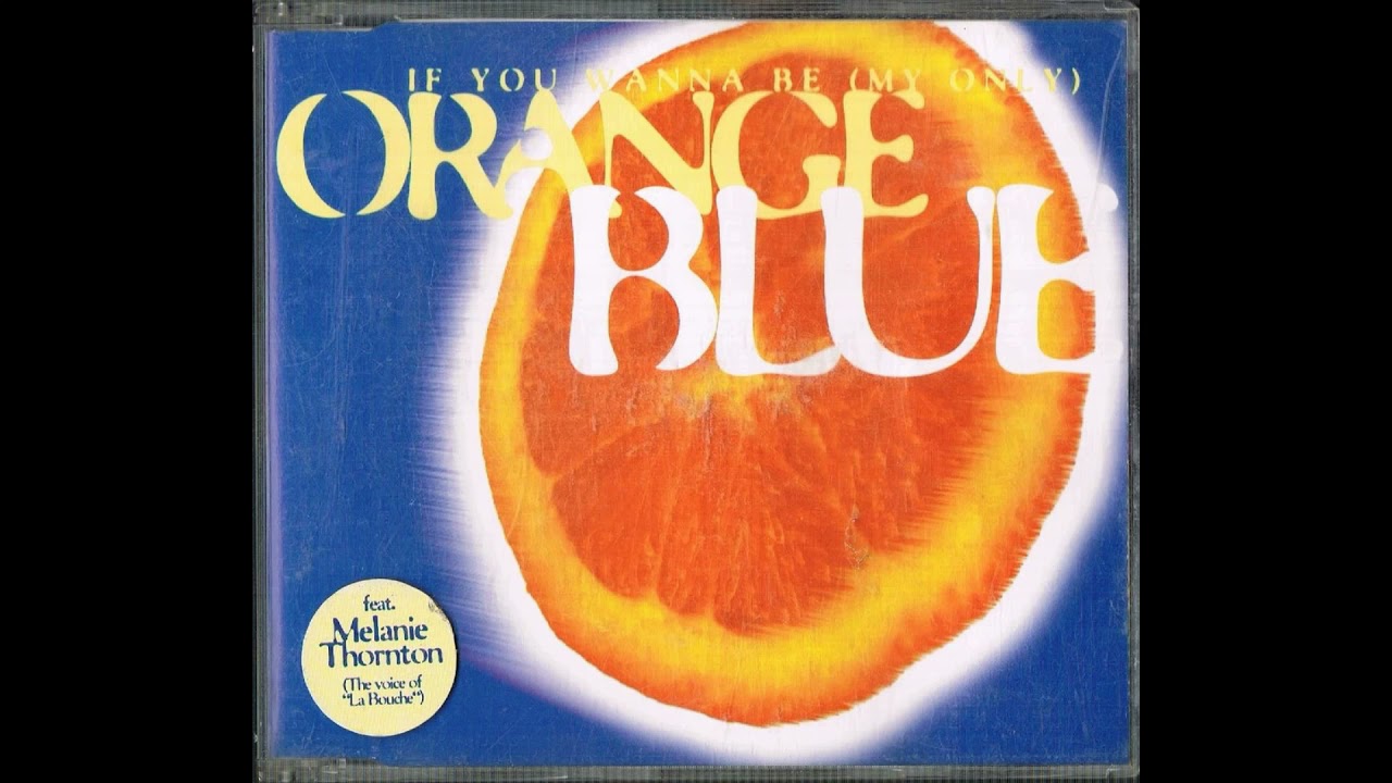 Orange Blue - If You Wanna Be (My Only) {Happy Mix} [Vocals by Melanie Thornton]
