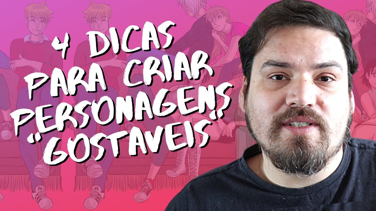 4 dicas pra criar personagens gostáveis