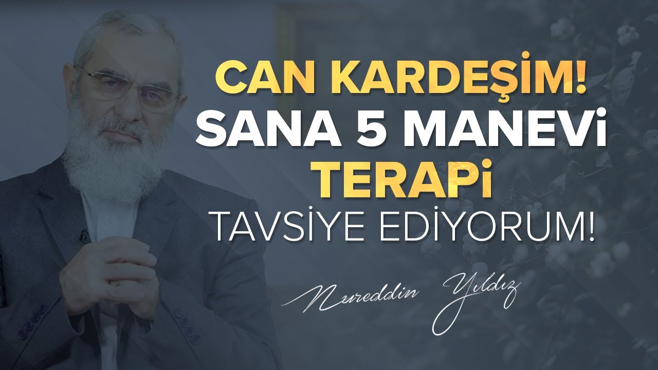 CAN KARDEŞİM! SANA 5 MANEVİ TERAPİ TAVSİYE EDİYORUM! | Nureddin Yıldız