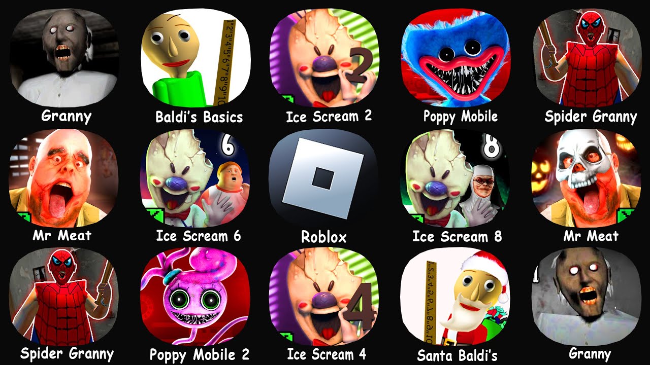Granny, Ice Scream 2, Baldi's Basics, Poppy Mobile, Mr Meat, Ice Scream 4, Roblox, Ice Scream 6..