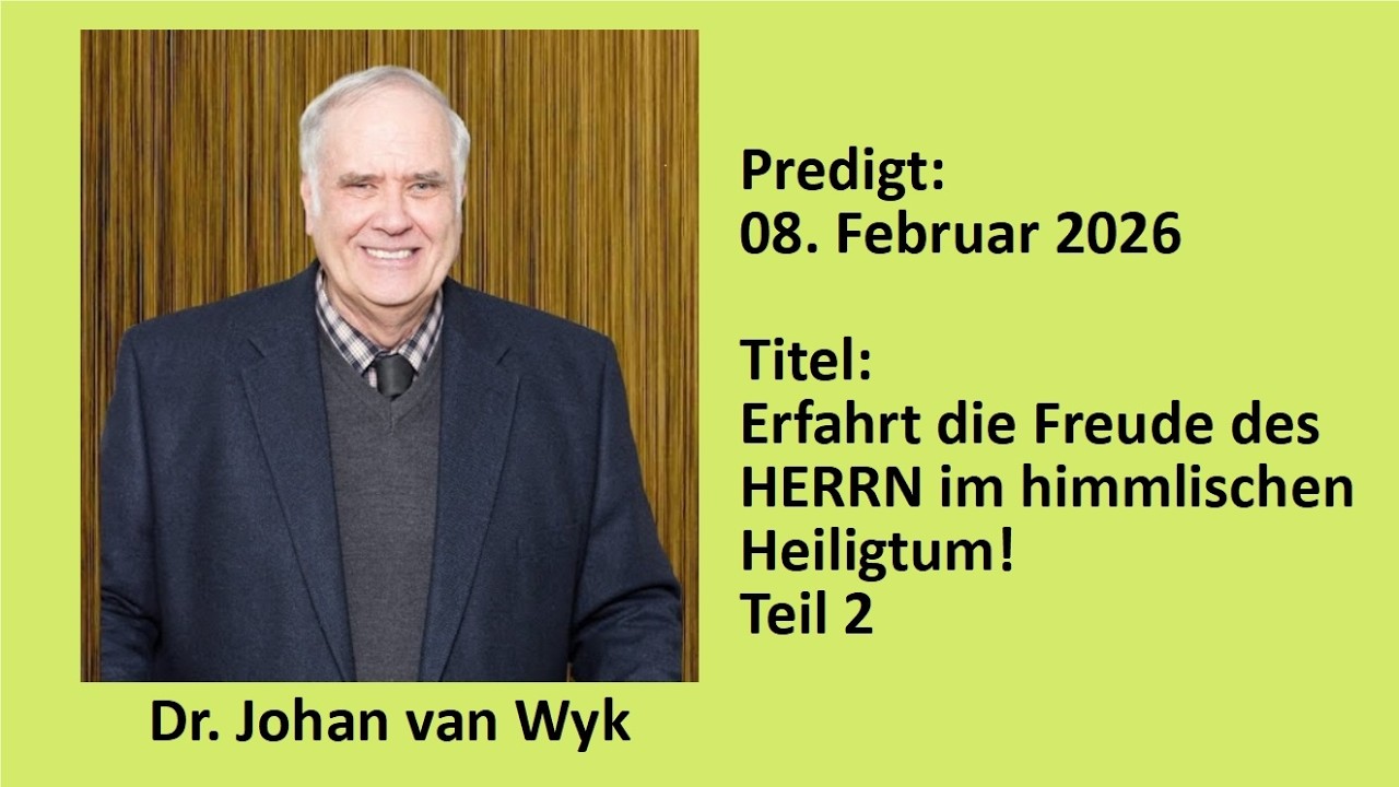 Predigt, 08.02.2026, 10 Uhr, Dr. Johan van Wyk: Erfahrt die Freude des HERRN im ...Teil 2