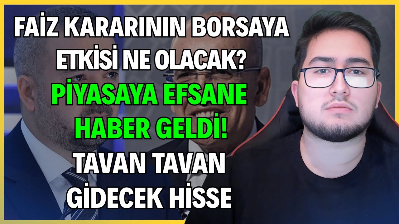 FAİZ KARARININ BORSAYA ETKİSİ NE OLACAK? | PİYASAYA EFSANE HABER GELDİ! | TAVAN TAVAN GİDECEK HİSSE