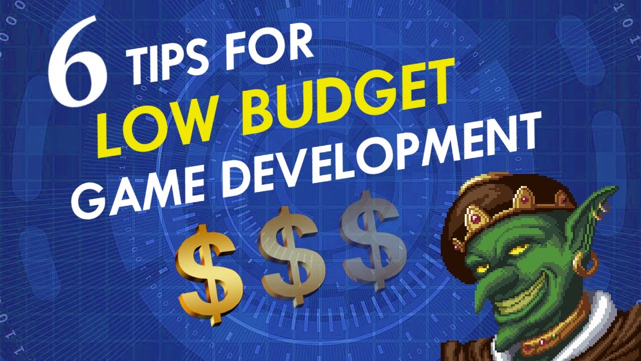 6 Tips for LOW BUDGET Game Development