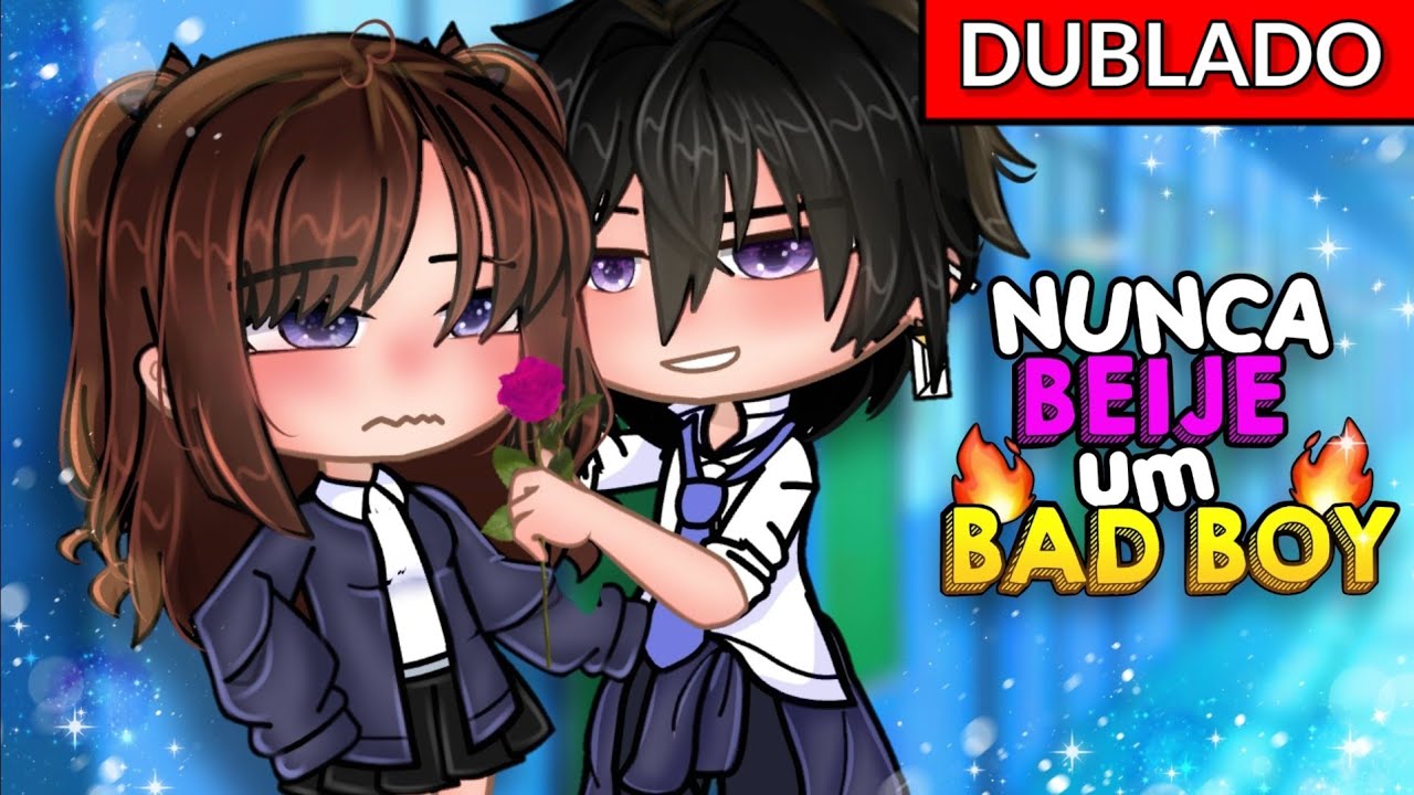 [DUBLADO] Nunca BEIJE Um BAD BOY!😖🔥 Mini filme ~ Gacha Club -💕play Ana💕