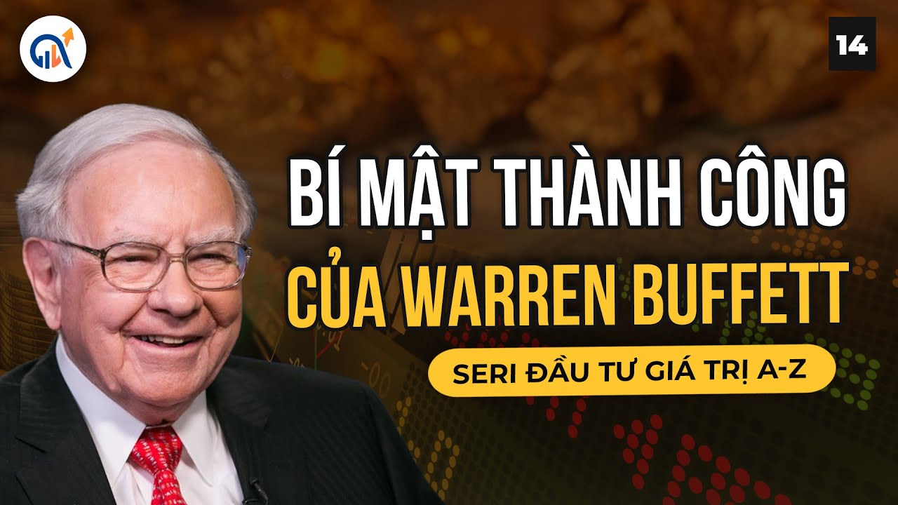 B&Iacute; MẬT TH&Agrave;NH C&Ocirc;NG CỦA WARREN BUFFETT | ĐẦU TƯ GI&Aacute; TRỊ TỪ A-Z PHẦN 14