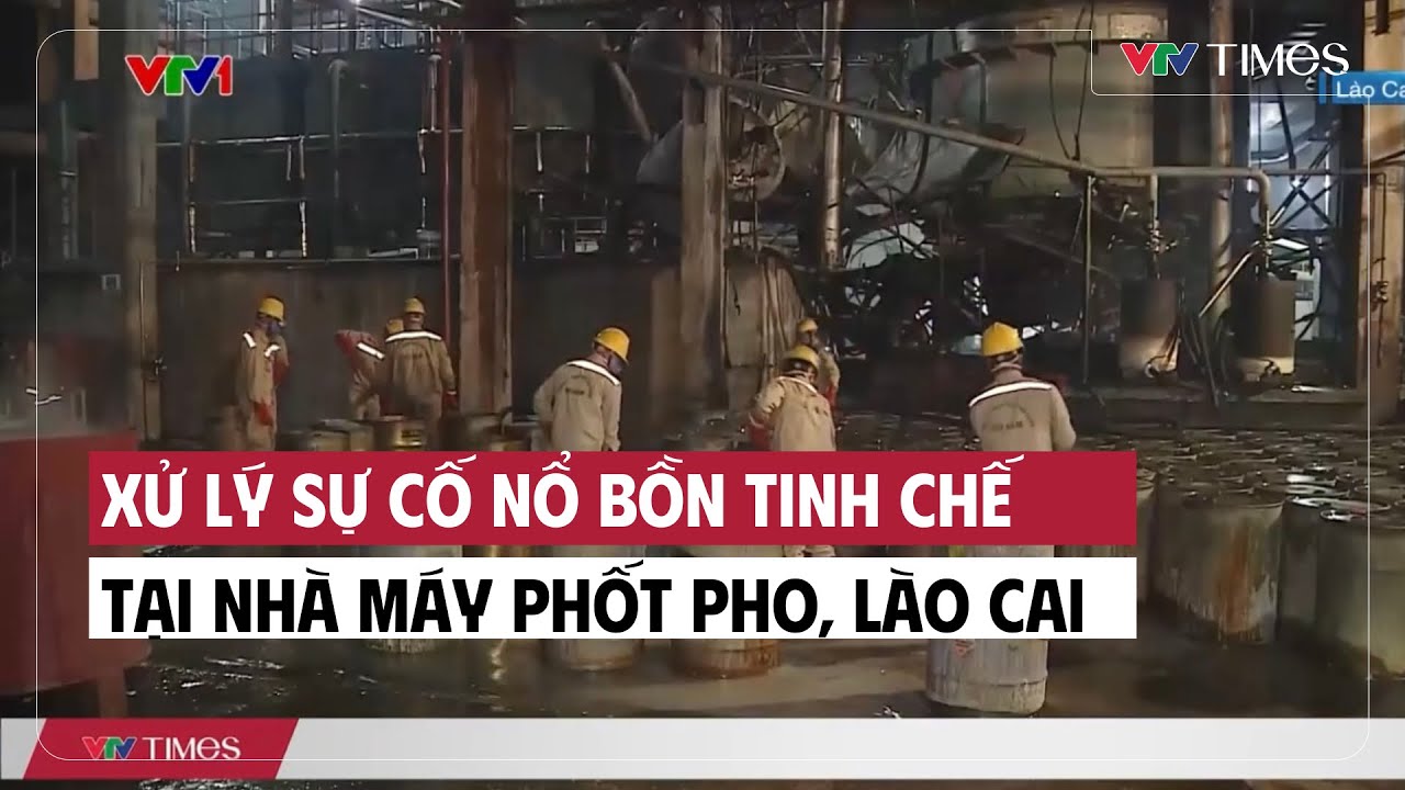 Xử lý sự cố nổ bồn tinh chế tại nhà máy phốt pho, Lào Cai | Cụm tin | VTV Times