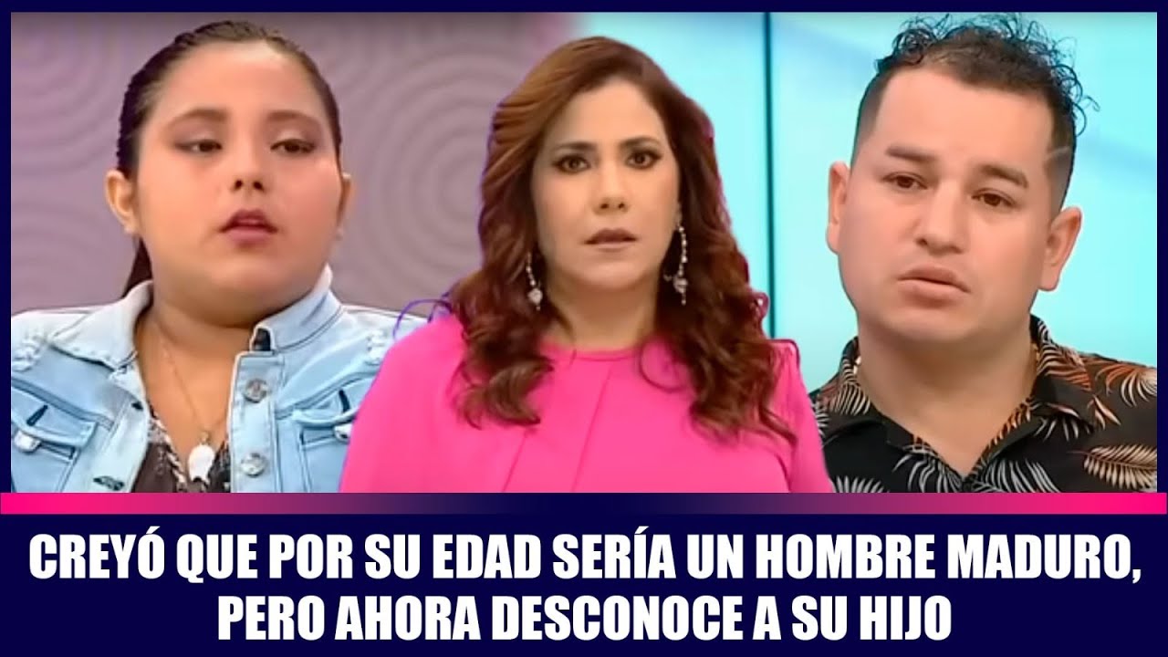 Creyó que por su edad sería un hombre maduro, pero ahora desconoce a su hijo | Andrea