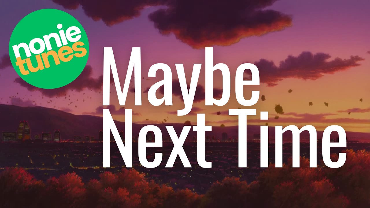 Maybe Next Time | NonieTunes | Little Cheesy, Lots of Love