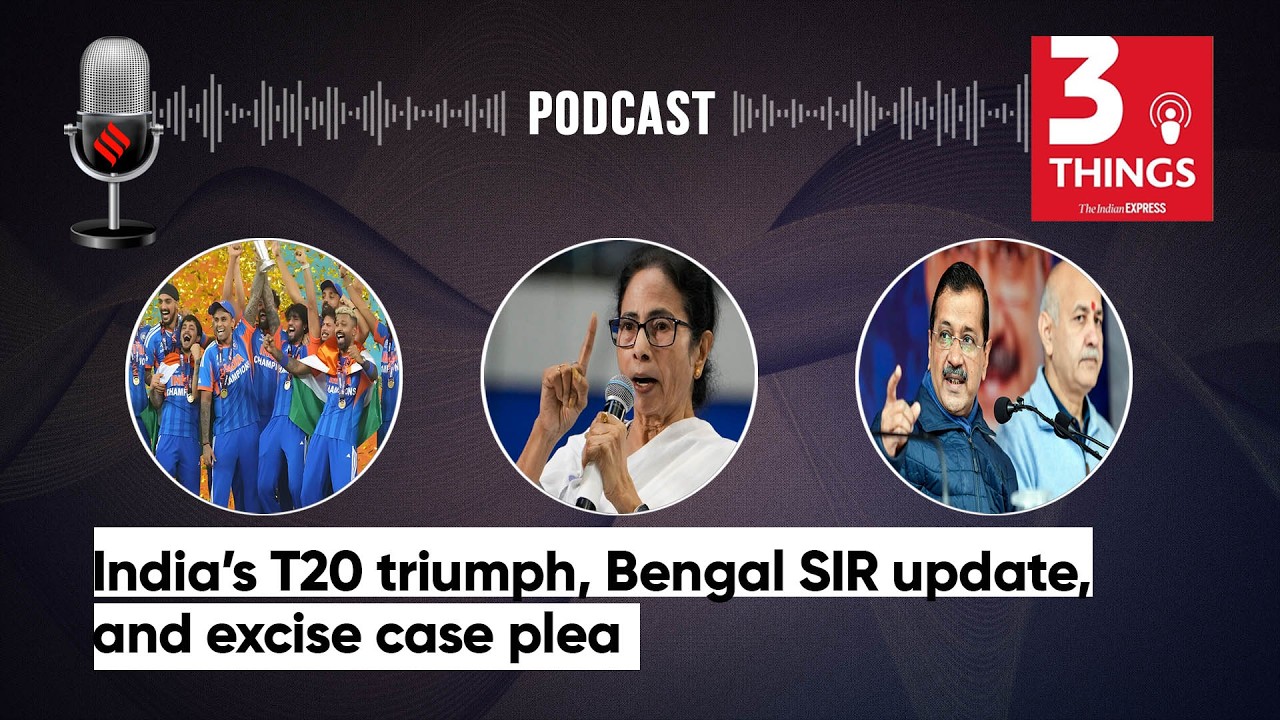 India’s T20 triumph, Bengal SIR update, and excise case plea