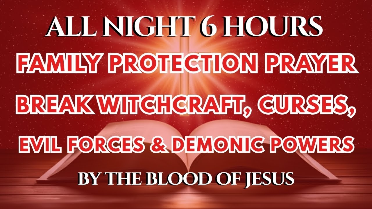 All Night 6 Hours Family Protection Prayer | Break Witchcraft, Curses, Evil Forces & Demonic Powers
