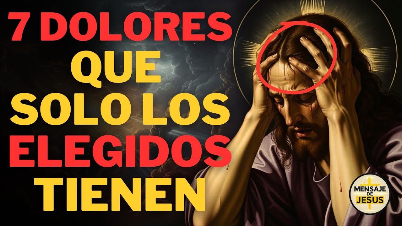 7 DOLORES QUE SOLO LOS ELEGIDOS DE DIOS EXPERIMENTAN