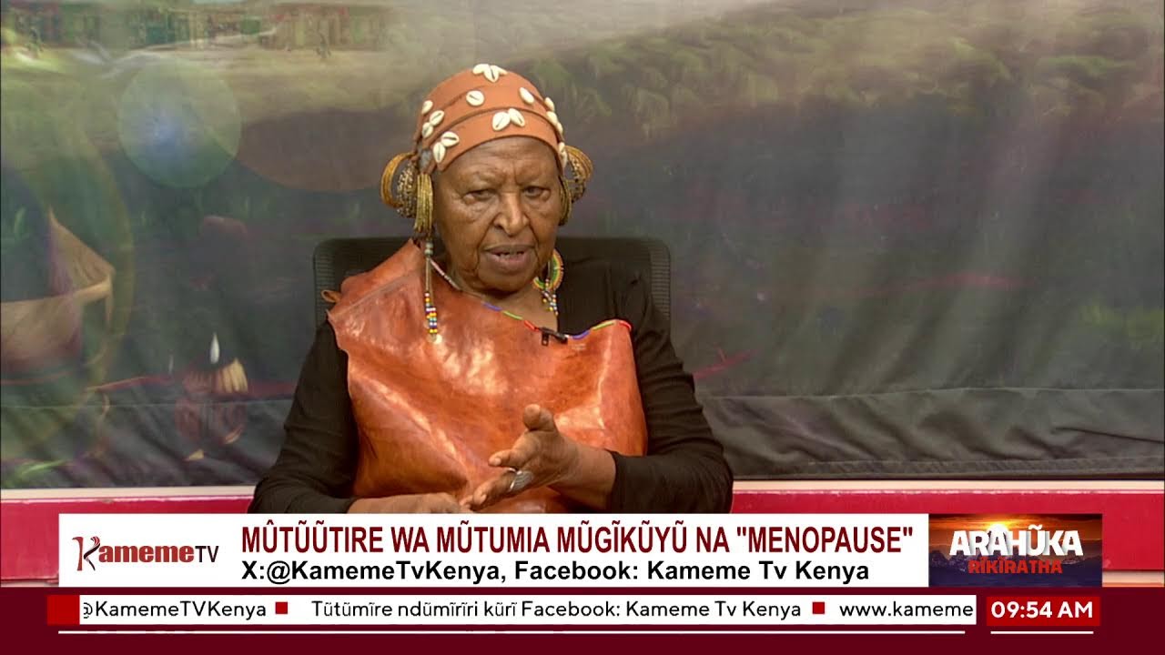 Mutuutire wa mutumia mugikuyu na 'menopause' #ArahukaRikiratha
