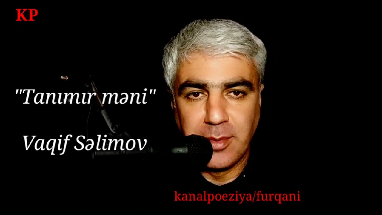 Tanımır məni - Vaqif Səlimov @KanalPoeziya oxudu: Furqani