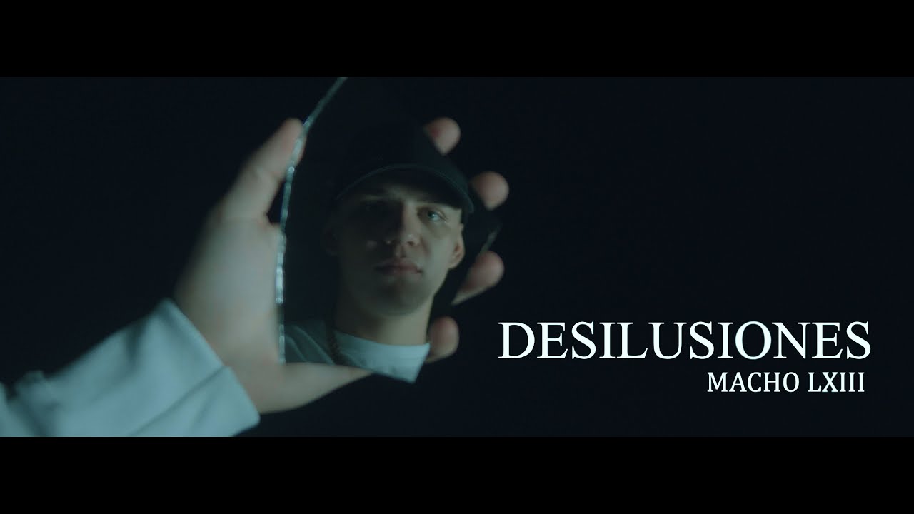 Macho LXIII - Desilusiones [Official Video] @BeyondMusicCompany