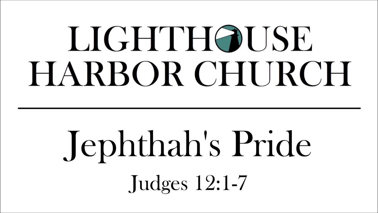 Judges 12:1-7  - Jephthah's Pride - Josh Tollison