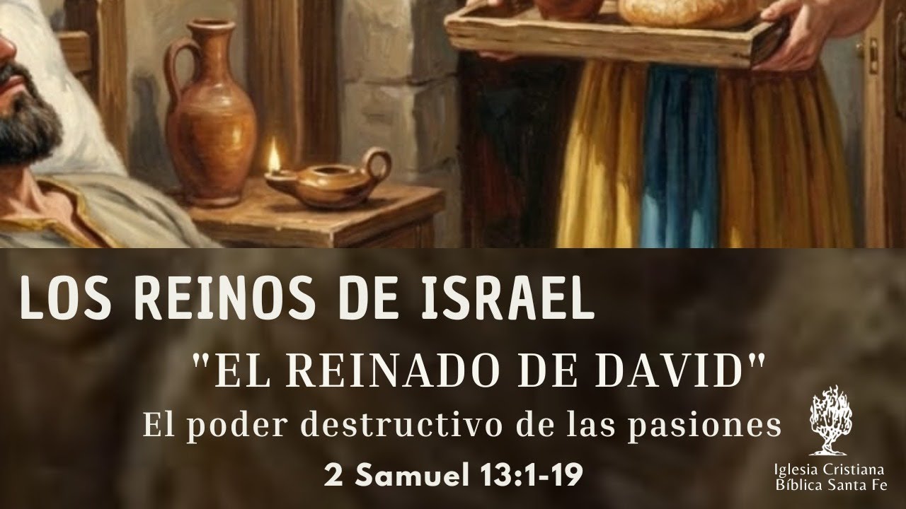 Los reinos de Israel: El poder destructivo de las pasiones (2 Samuel 13:1-19)
