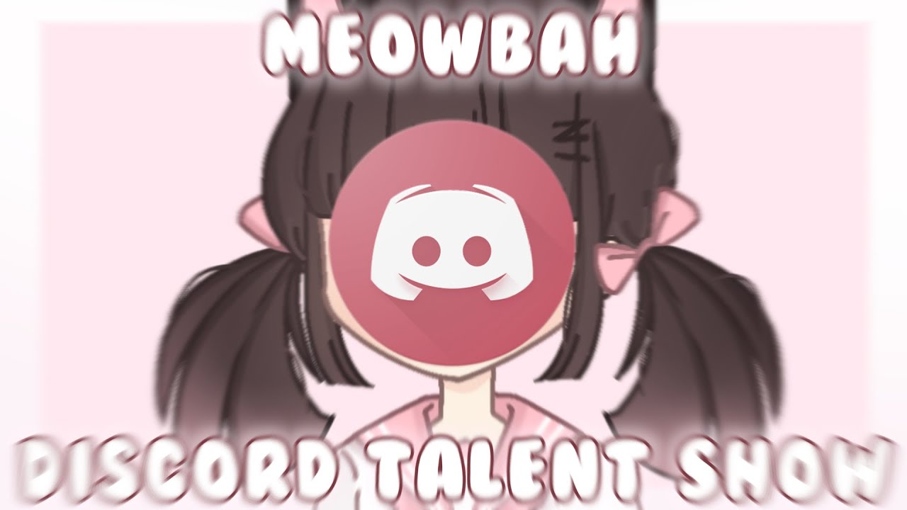 Meowbah discord talent show!