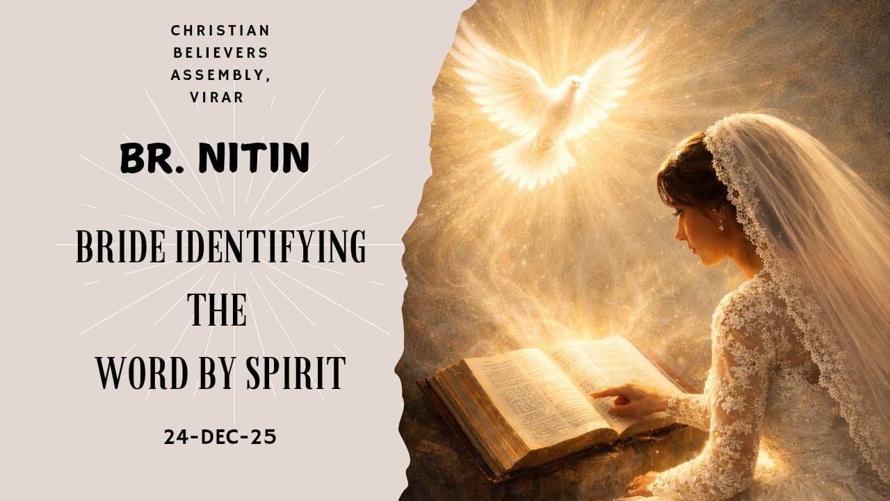 | BRIDE IDENTIFYING THE WORD BY SPIRIT | BR.NITIN | 24- DEC -25 | Christian Believers Assembly Virar