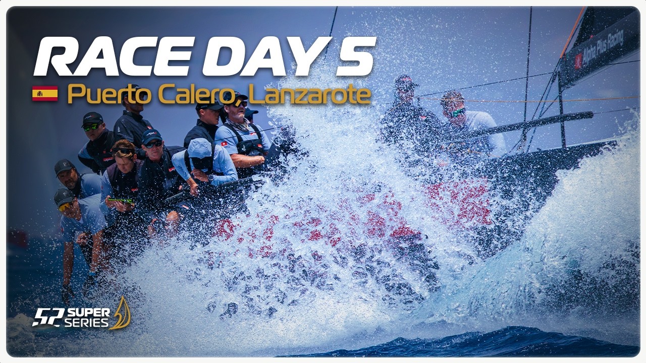 Day 5 - PUERTO CALERO LANZAROTE 52 SUPER SERIES ROYAL CUP