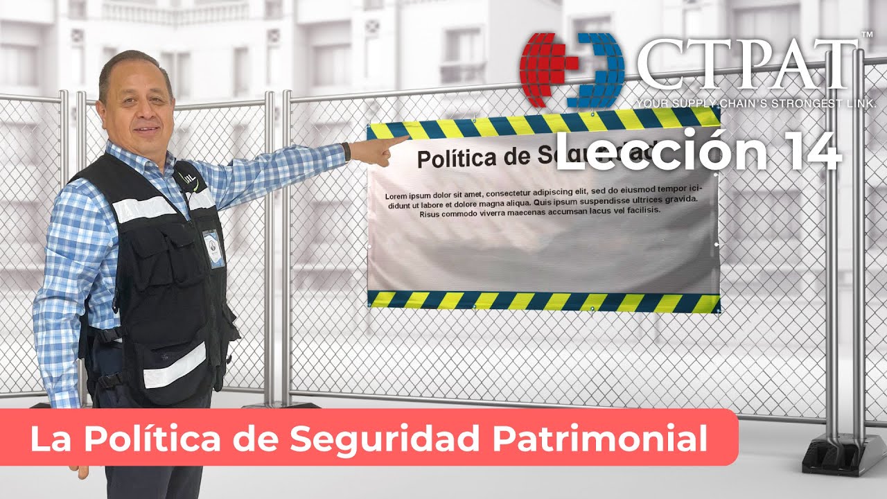 Lección CTPAT 14: La Política de Seguridad Patrimonial