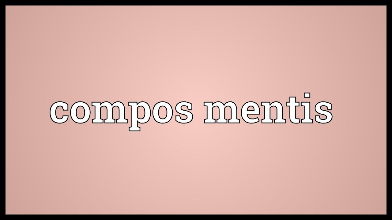 Compos mentis Meaning