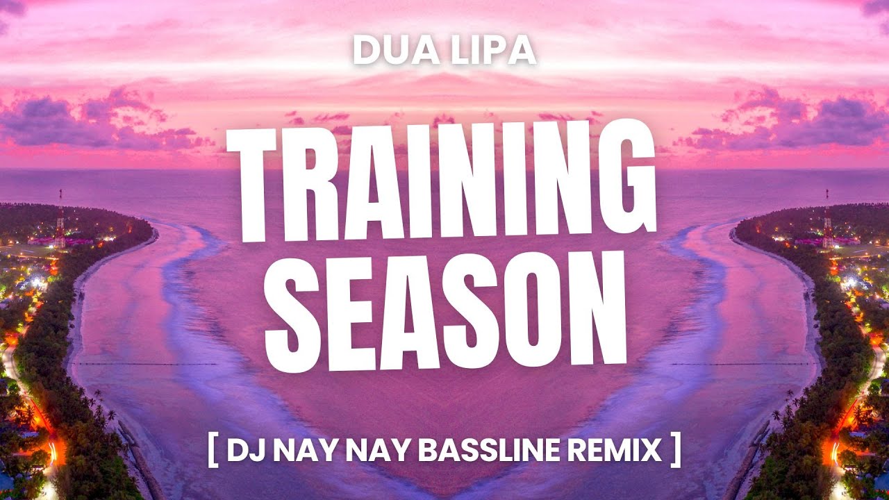 Dua Lipa - Training Season (Dj Nay Nay Bassline Remix)