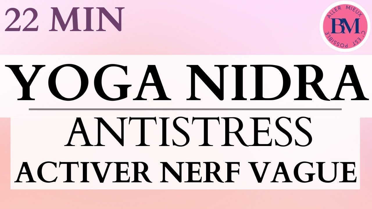 YOGA NIDRA 22 min | Méditation Guidée Antistress l Activer Nerf Vague & Réduire Stress et Anxiété