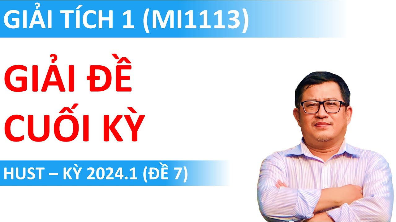 Giải chi tiết Đề Cuối kỳ Giải tích 1 (MI1113 - Nhóm 3) | HUST (Kỳ 2024.1)