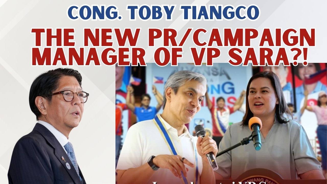 REP. TOBY TIANGCO, NEW CAMPAIGN MANAGER OF VP SARA?
