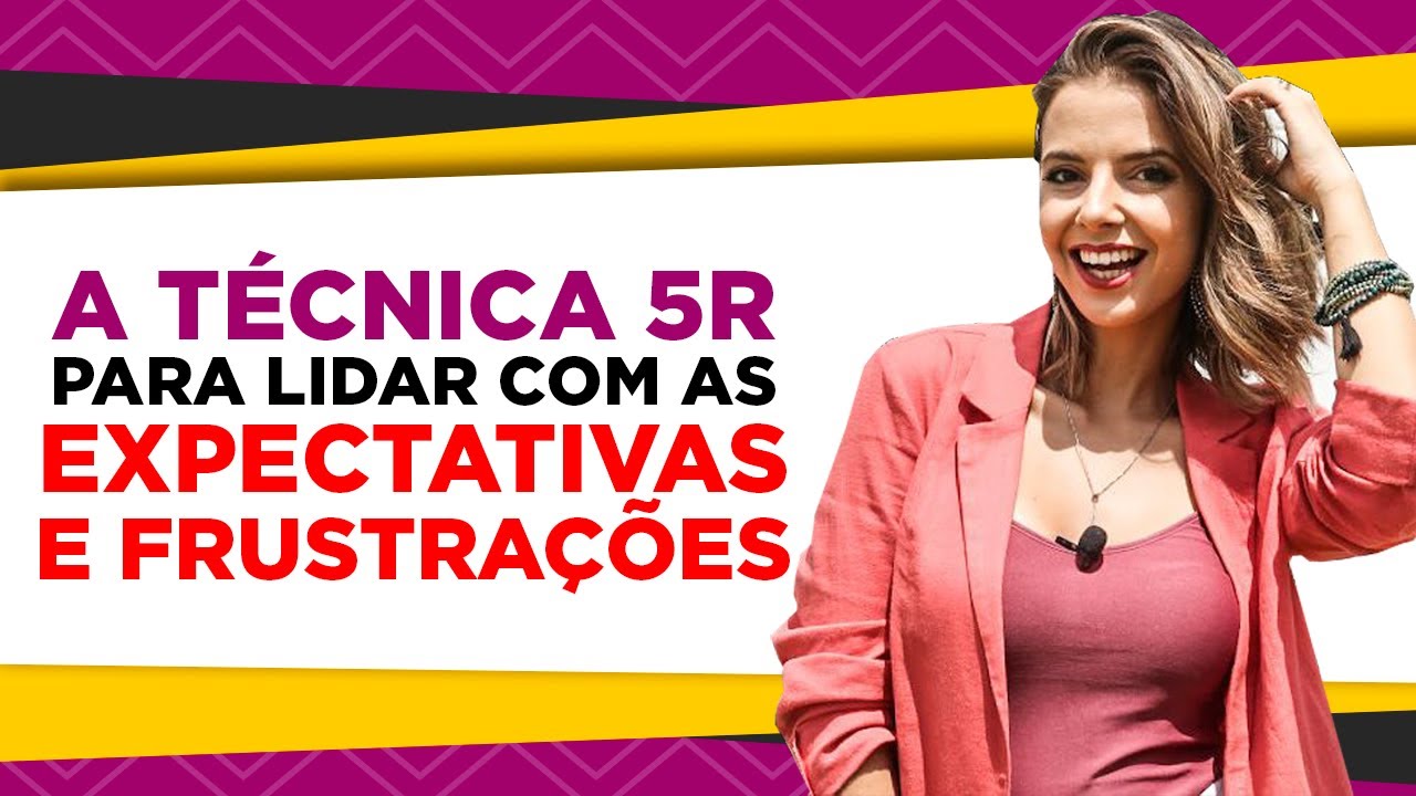 A TÉCNICA 5R PARA LIDAR COM AS EXPECTATIVAS E FRUSTRAÇÕES | COACH DE RELACIONAMENTOS | LUIZA VONO
