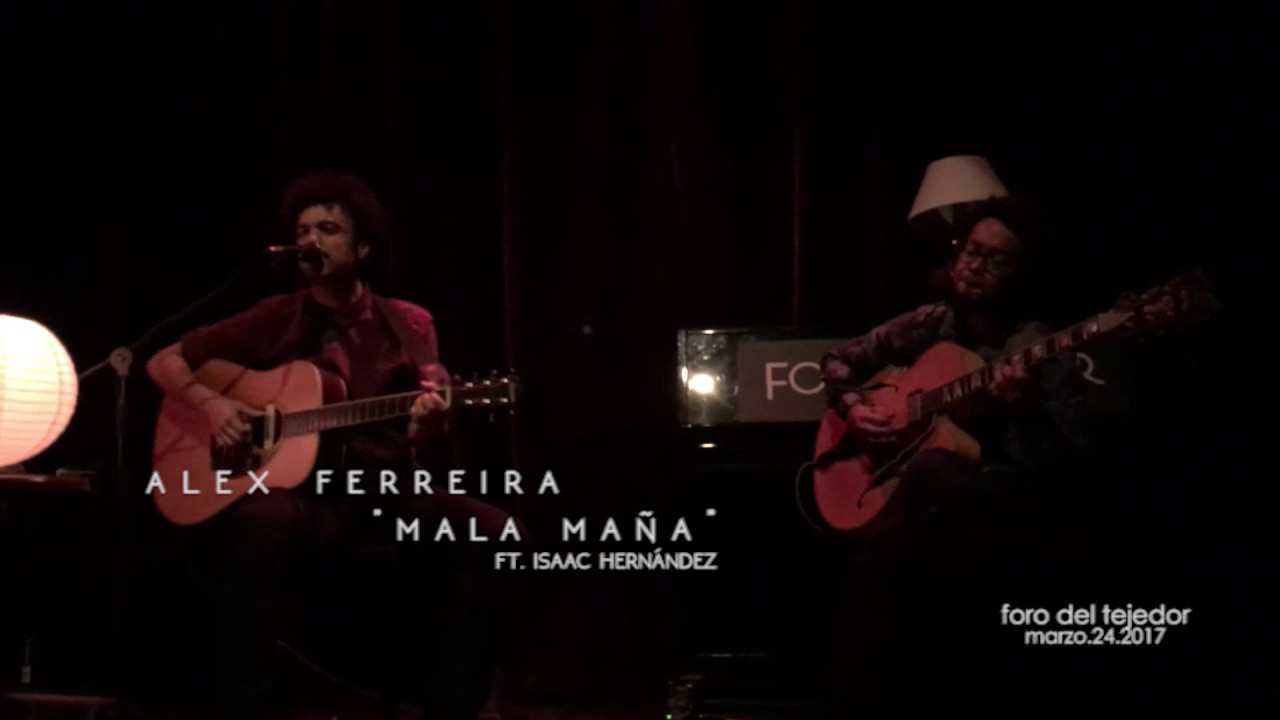 Mala Maña  - Alex Ferreira Ft. Isaac Hernández | Foro Del Tejedor (Marzo 24, 2017)