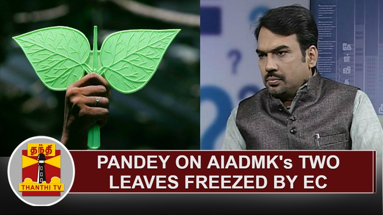 Pandey on AIADMK's Two Leaves freezed by EC | Thanthi TV