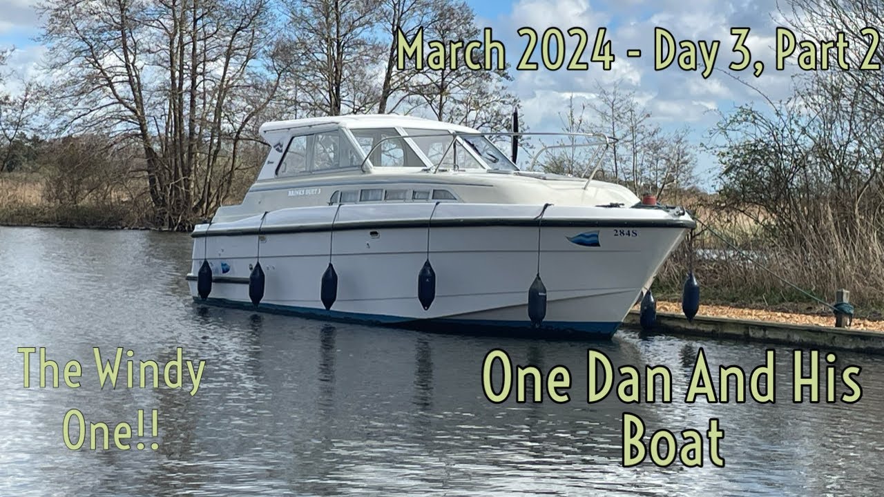 Norfolk Broads - March 2024 - Brinks Duet 3 - Day 3, Part 2