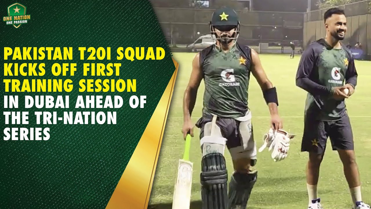 Pakistan T20I squad kicks off first training session in Dubai ahead of the Tri-Nation Series | MA2A