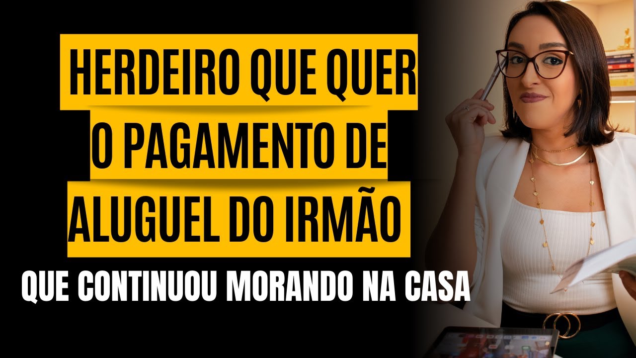 QUANDO O HERDEIRO QUE QUER O PAGAMENTO DE ALUGUEL DO IRMÃO QUE CONTINUOU MORANDO NA CASA