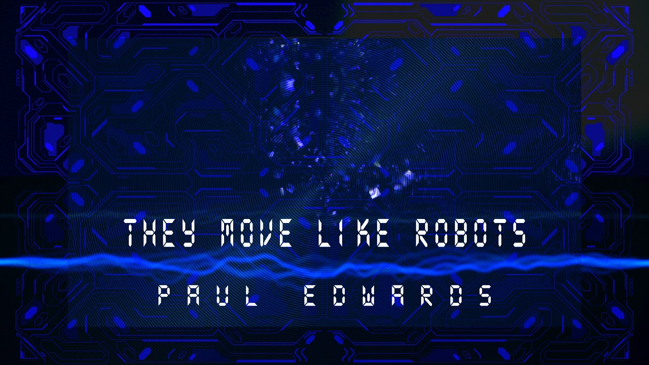 They move like robots  by  Paul Edwards