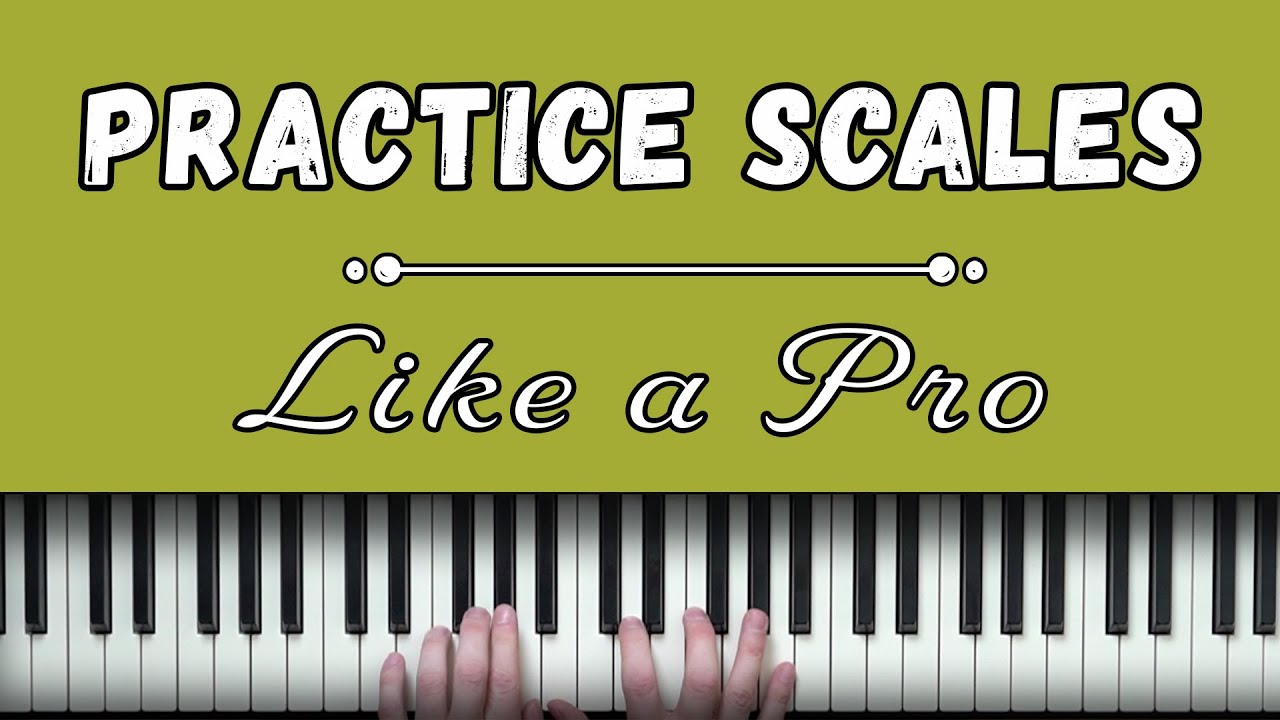 How To Practice Scales Like A Pro