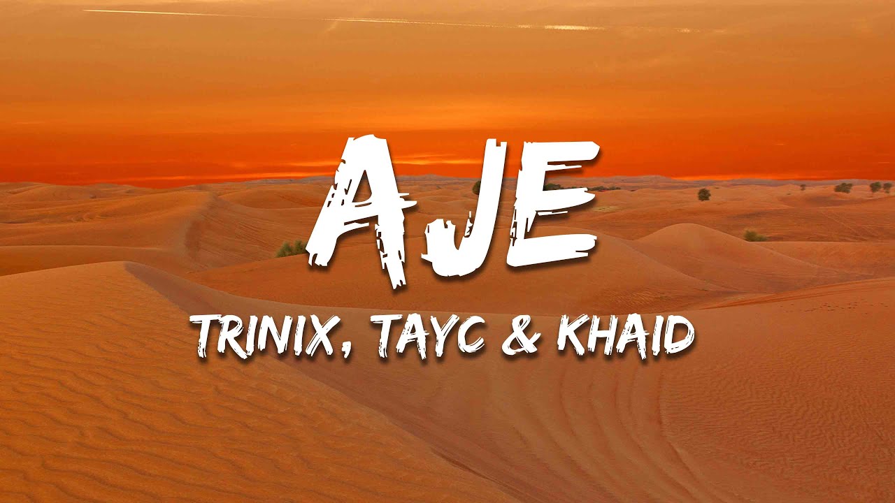 TRINIX - Aje (Lyrics) ft. Tayc & Khaid