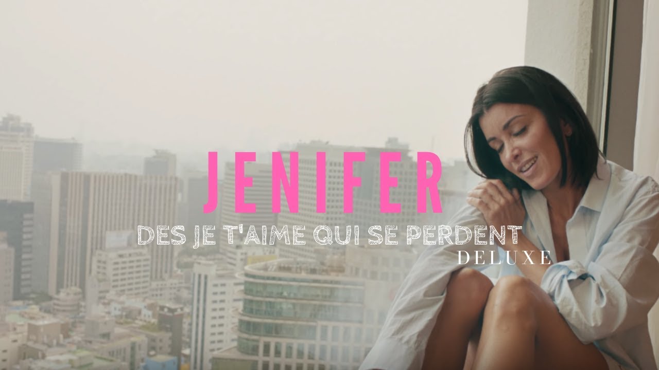 Jenifer - Des Je T'Aime Qui Se Perdent (Deluxe) (Audio)
