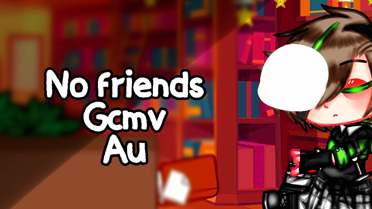 No friends // Gcmv // _Itz Rr_  // Au // TH&ENG