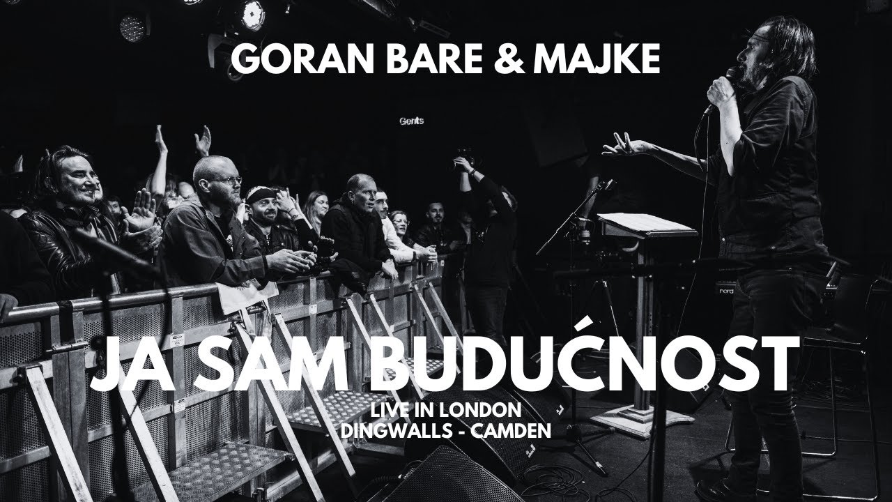 Goran Bare & Majke - Ja sam budućnost (Live in London, 28.4.2024.)