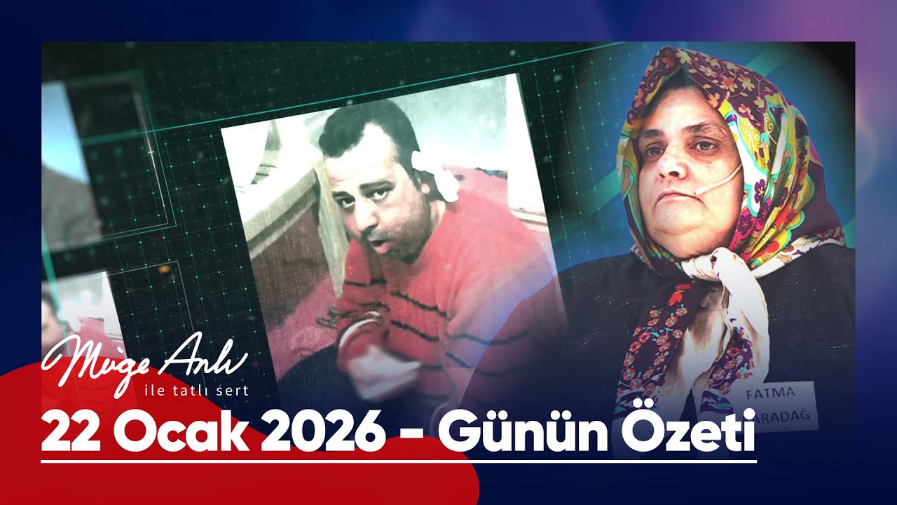 Günün Özeti - 22 Ocak 2026 | #MügeAnlı #mügeanlıiletatlısert
