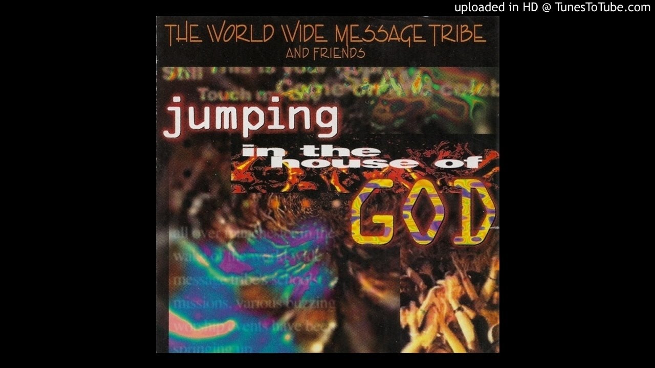 05 Jumping In The House Of God - The World Wide Message Tribe and Friends